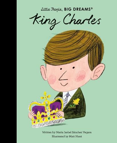 King Charles Volume 97 - Little People, BIG DREAMS (Hardback) book