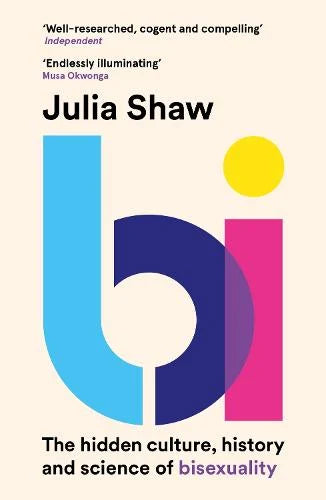 Bi: The Hidden Culture, History and Science of Bisexuality (Paperback) by Dr Julia Shaw