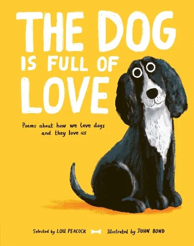 The Dog is Full of Love: Poems About How We Love Dogs and They Love Us (Hardback) Lou Peacock