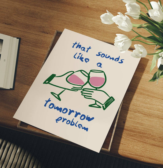 Tomorrow Problem Wine Art Print
