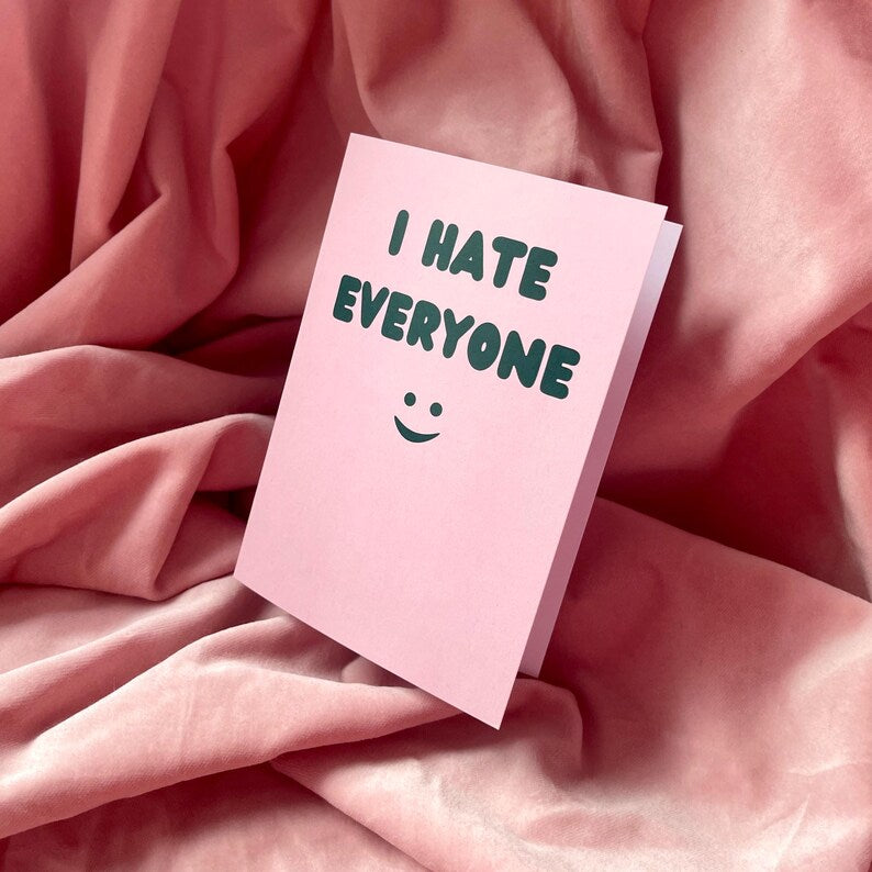 I Hate Everyone :) Card