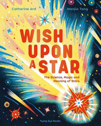 Wish Upon a Star: The Science, Magic and Meaning of Stars - Natural Phenomena (Hardback) Catherine Ard