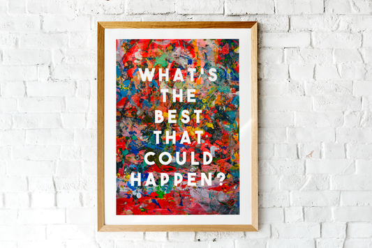 What's The Best That Could Happen? Art Print