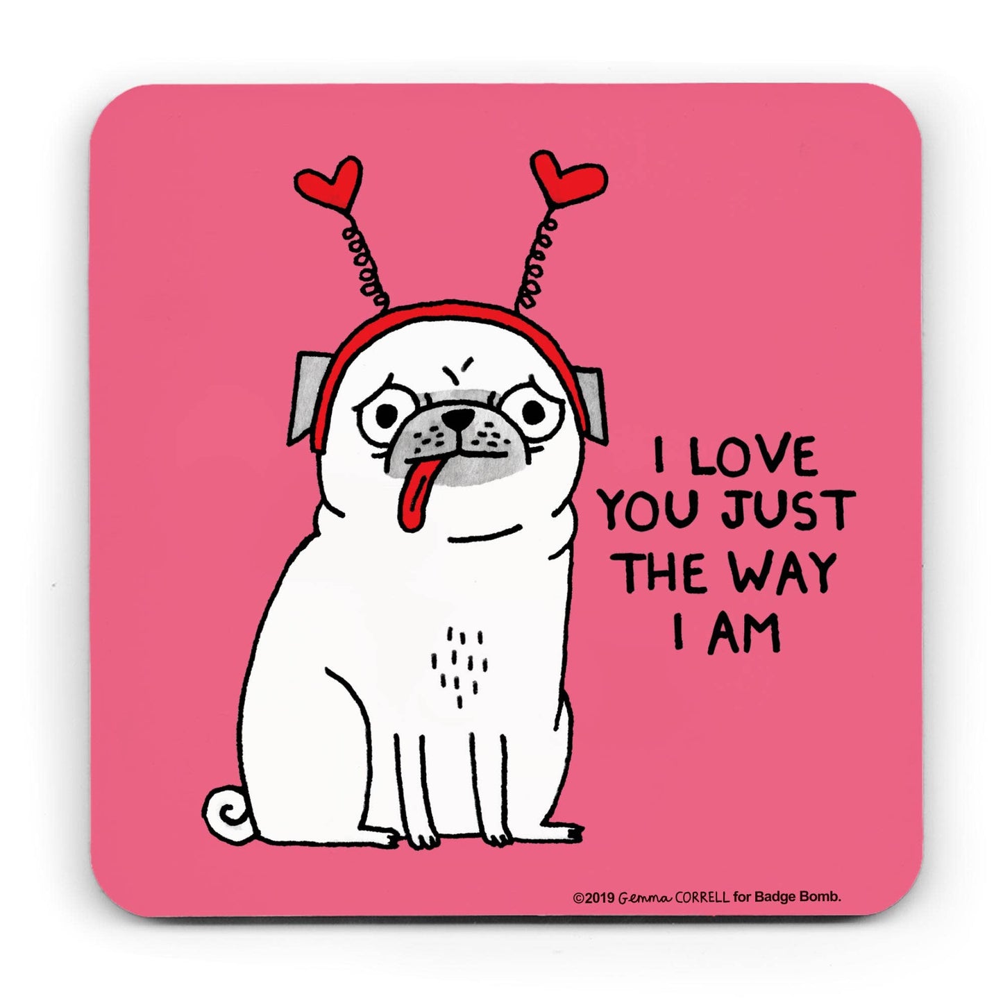 I Love You The Way I Am Pug Coaster