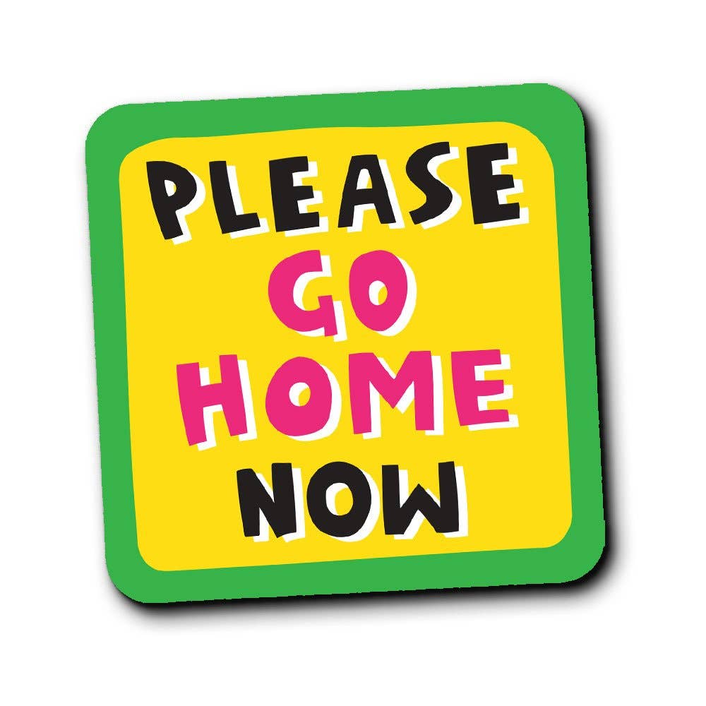 Please Go Home Now Coaster