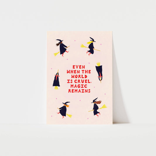 Even When The World Is Cruel, Magic Remains A4 Art Print