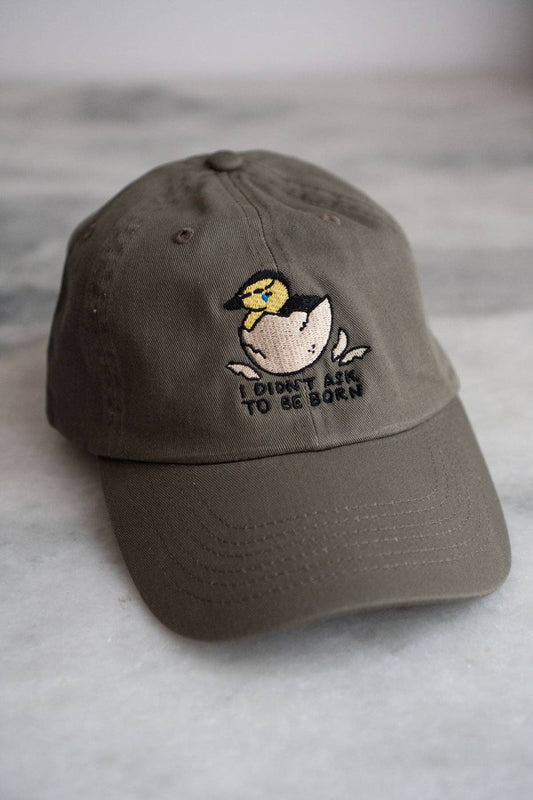 I Didn't Ask to be Born Dad Hat