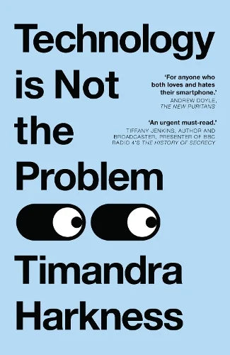 Technology is Not the Problem (Paperback) Timandra Harkness