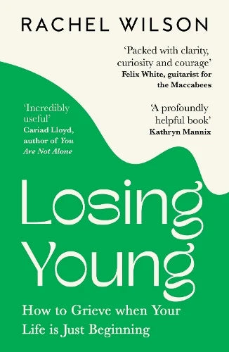 Losing Young: How to Grieve When Your Life is Just Beginning (Paperback) by Rachel Wilson