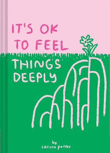 It's OK to Feel Things Deeply (Hardback) by Carissa Potter