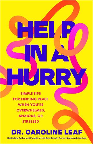 Help in a Hurry: Simple Tips for Finding Peace When You're Overwhelmed, Anxious, or Stressed (Paperback) Dr. Caroline Leaf
