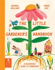 The Little Gardener's Handbook, Maria Dek-Lewandowska and Michael Holland, Hardback Book