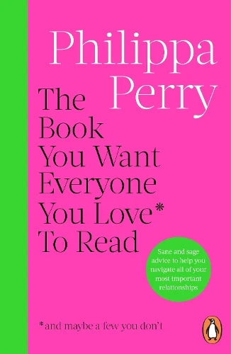 The Book You Want Everyone You Love* To Read *(and maybe a few you don’t) (Paperback) by Philippa Perry