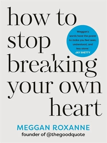 How to Stop Breaking Your Own Heart (Paperback) by Meggan Roxanne