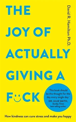 The Joy of Actually Giving a F*ck: How Kindness Can Cure Stress and Make You Happy (Paperback) by David R. Hamilton, Ph.D.