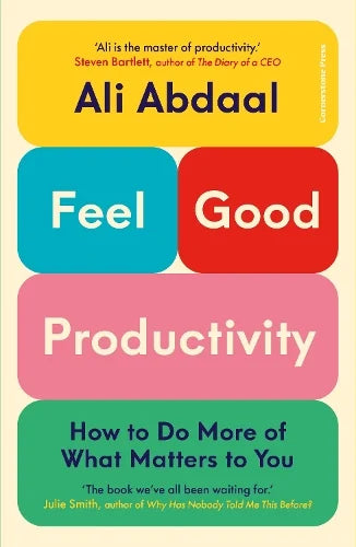 Feel Good Productivity: How to Do More of What Matters to You by Ali Abdaal - Hardback book