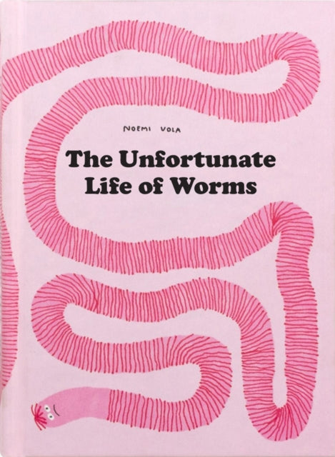 The Unfortunate Life of Worms by Noemi Vola