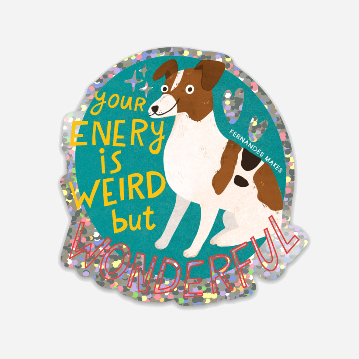 Your Energy Is Weird But Wonderful Dog Glitter Vinyl Sticker