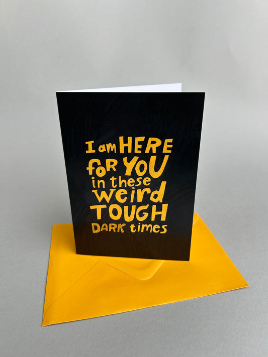 I Am Here For You Greeting Card by Fernandes Makes