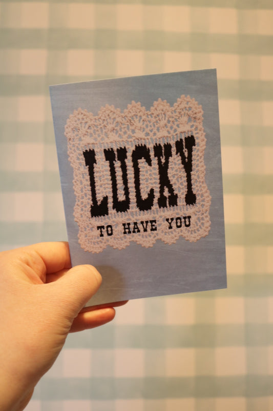 Lucky To Have You Doily Greeting Card