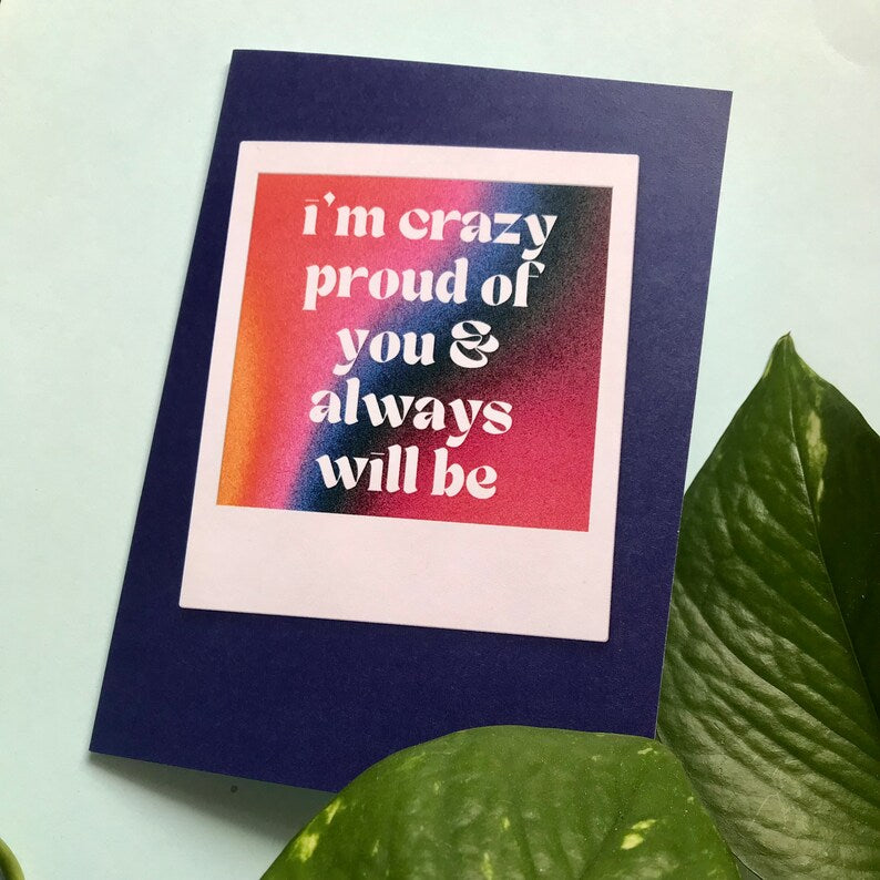 I'm Crazy Proud of You Card