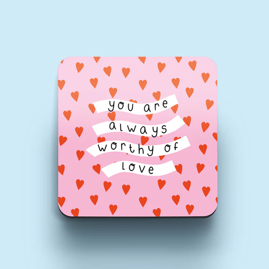 YOU ARE ALWAYS WORTHY OF LOVE WOODEN COASTER by Jess Rachel Sharp