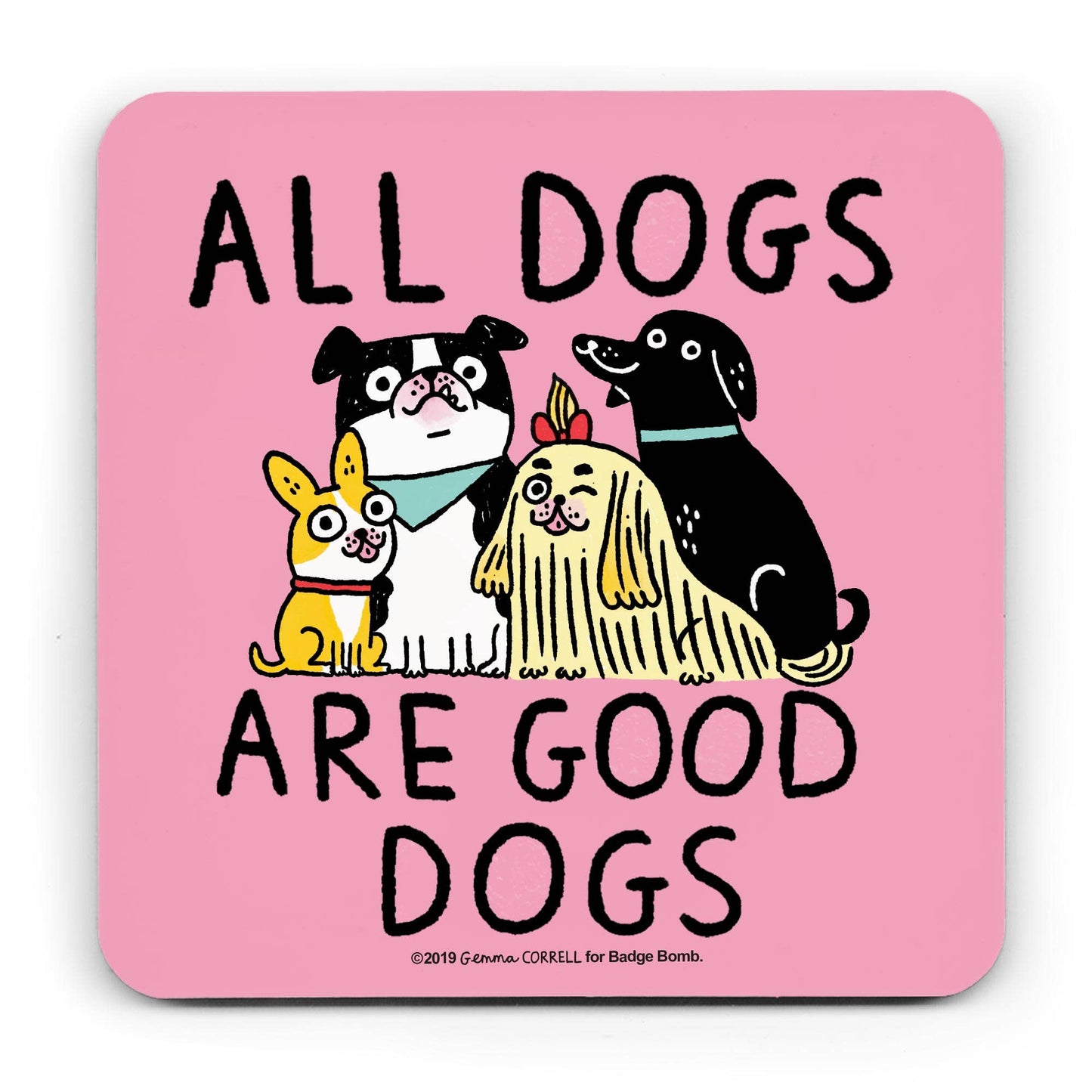 All Dogs Are Good Dogs Coaster