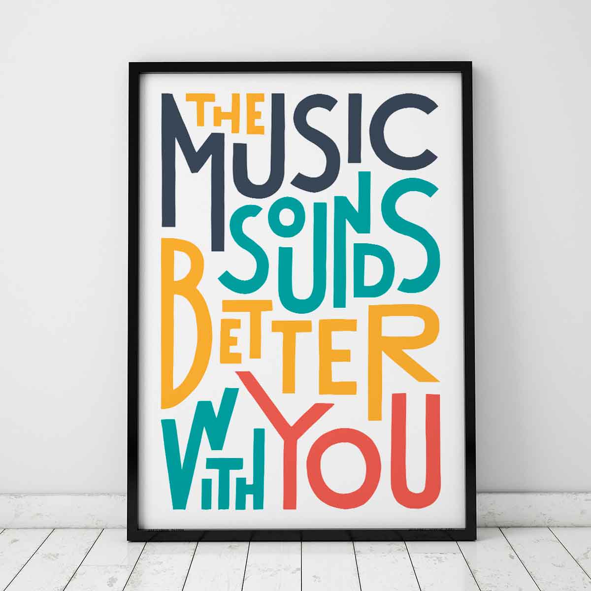 The Music Sounds Better With You Music TypographyPrint