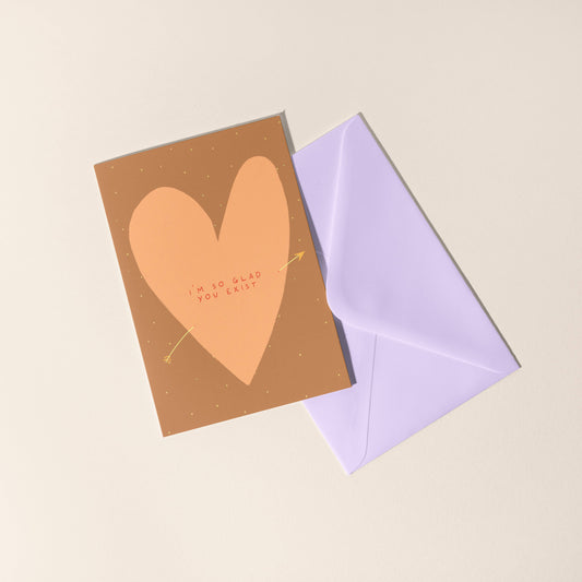 Glad You Exist Greeting Card