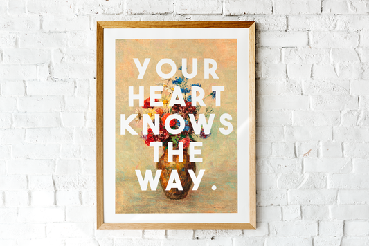 Your Heart Knows The Way Art Print