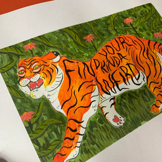 Find Your Kinda Weird Tiger- Art Print