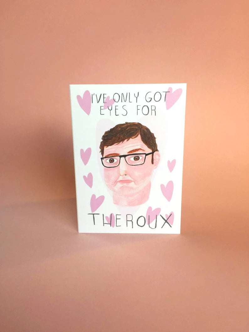 I've Only Got Eyes For Theroux Greeting Card