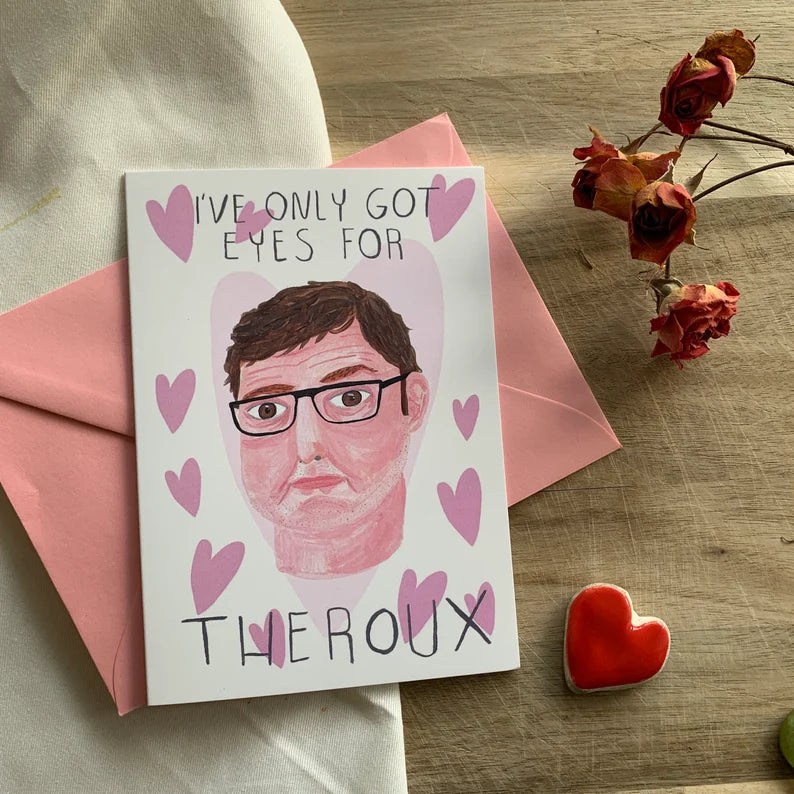 I've Only Got Eyes For Theroux Greeting Card