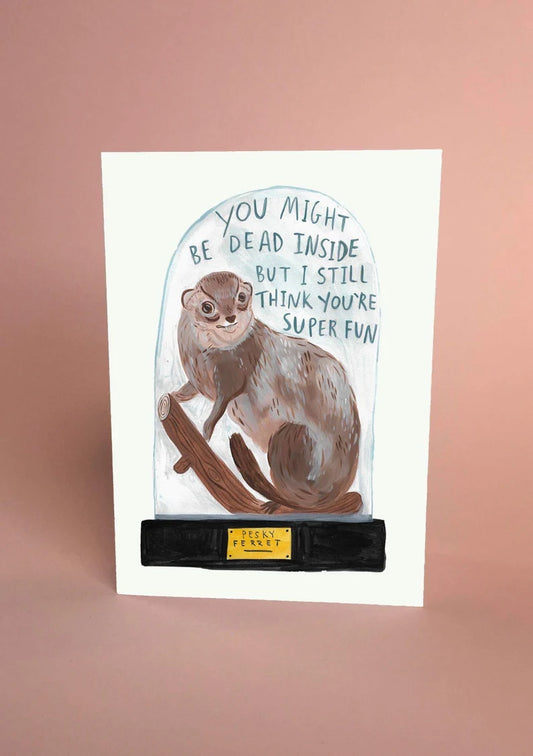 You Might be Dead Inside but Super Fun quirky Ferret - A4 Print