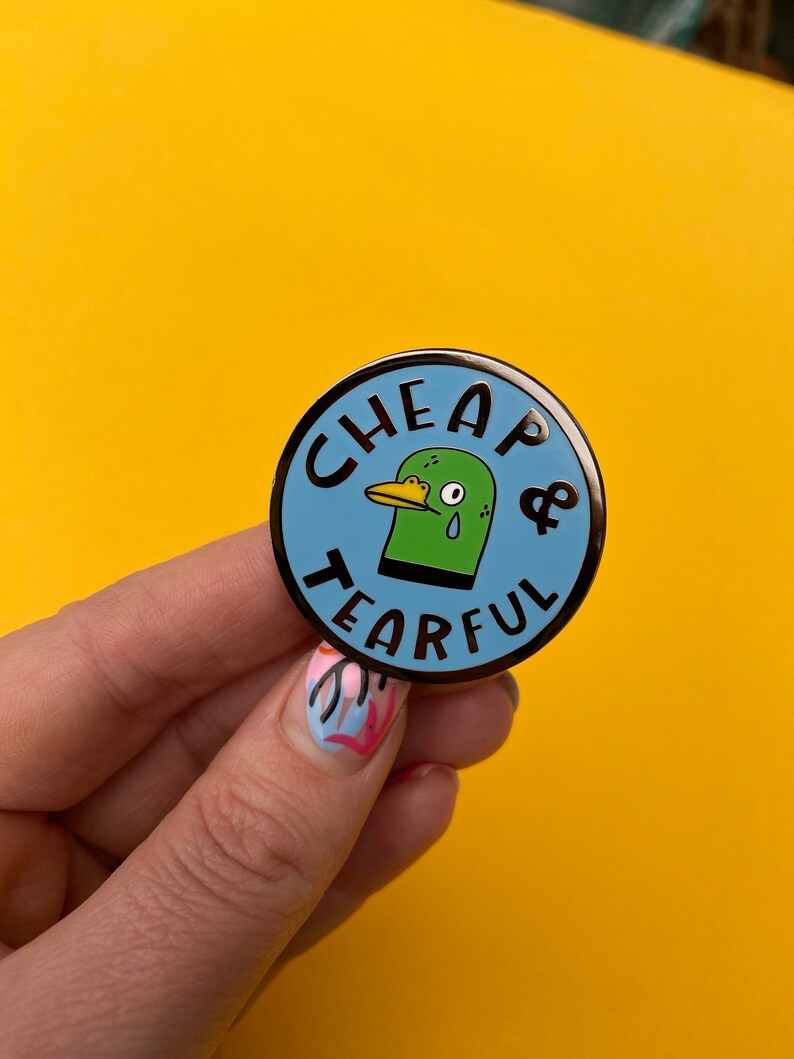 Cheap and Tearful Enamel Pin