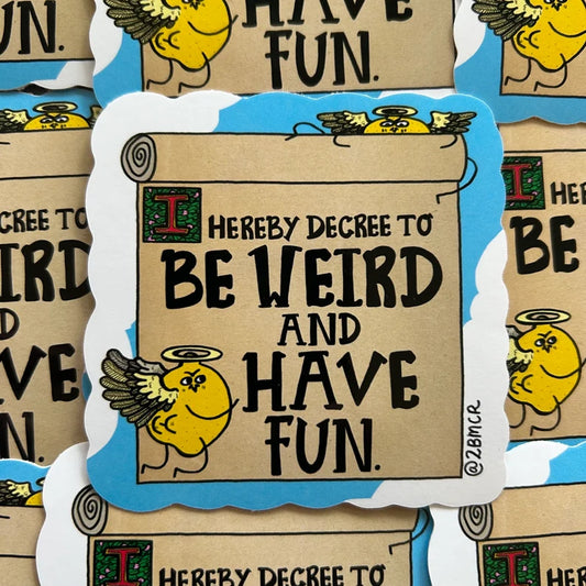 I Hereby Decree To Be Weird and Have Fun Vinyl Sticker by 2Bmcr