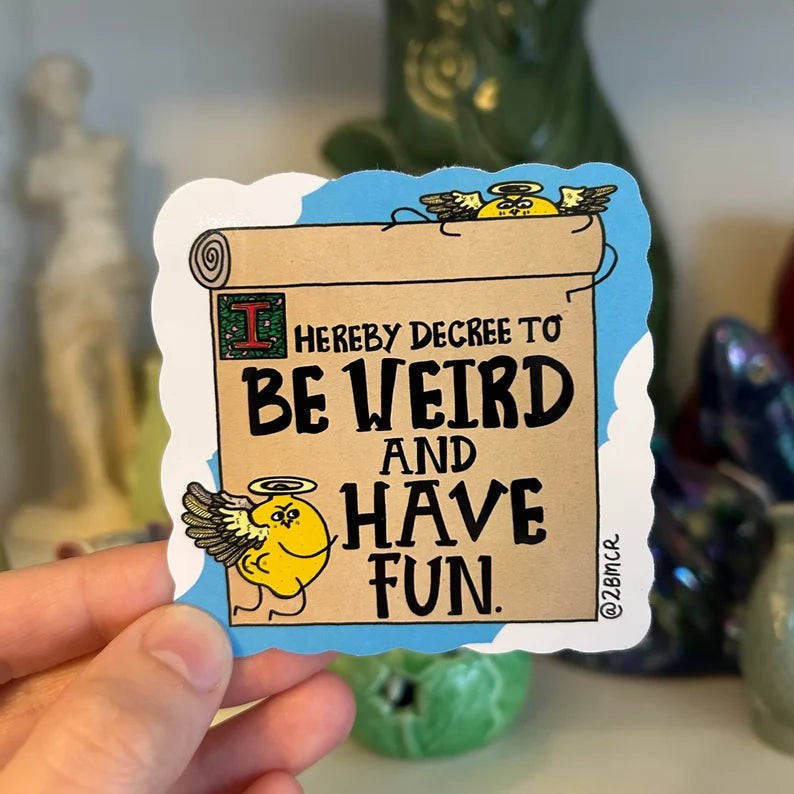 I Hereby Decree To Be Weird and Have Fun Vinyl Sticker by 2Bmcr