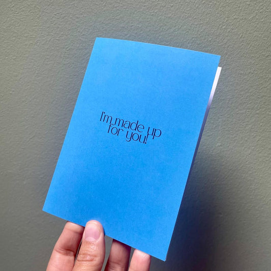 I'm Made Up For You Card