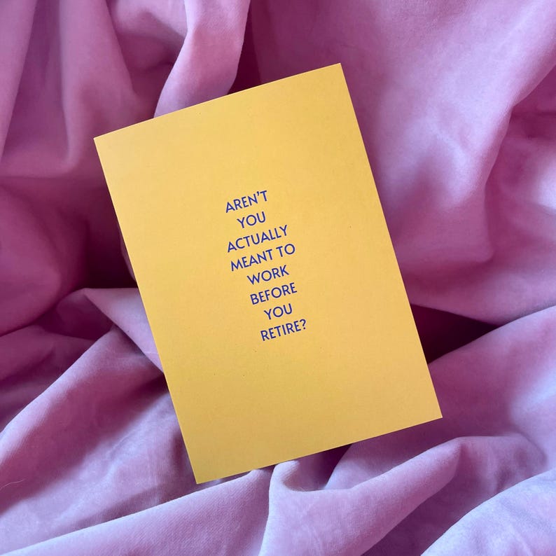 Aren't You Meant to Work Before You Retire? Card