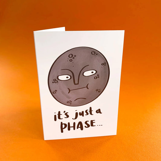 It's Just A Phase Greeting Card