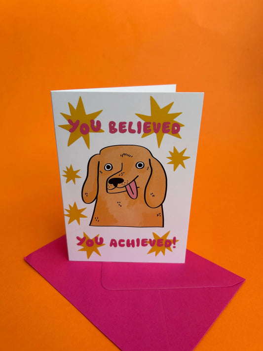 You Believed, You Achieved! Greeting Card by Fernandes Makes