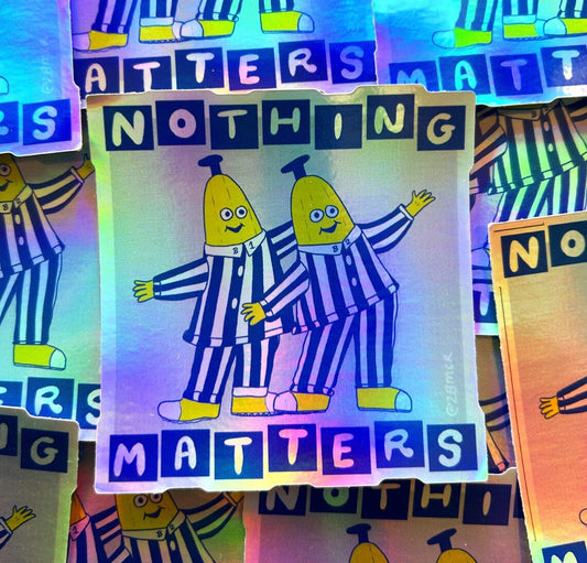 Nothing Matters Bananas - Vinyl Sticker by 2B Mcr